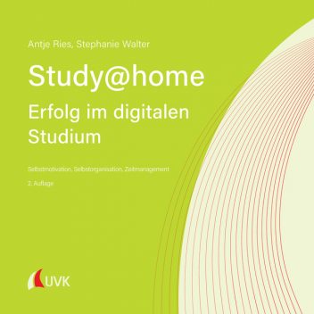 Study at home – Erfolg im digitalen Studium, Antje Ries, Stephanie Walter