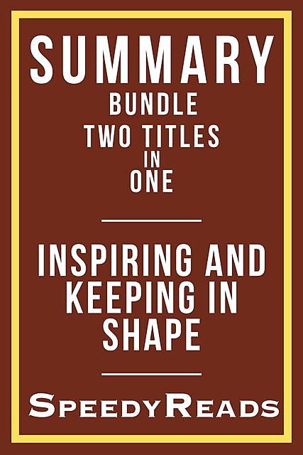 Summary Bundle Two Titles in One – Inspiring and Keeping in Shape, SpeedyReads
