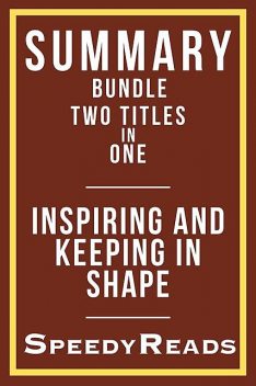 Summary Bundle Two Titles in One – Inspiring and Keeping in Shape, SpeedyReads