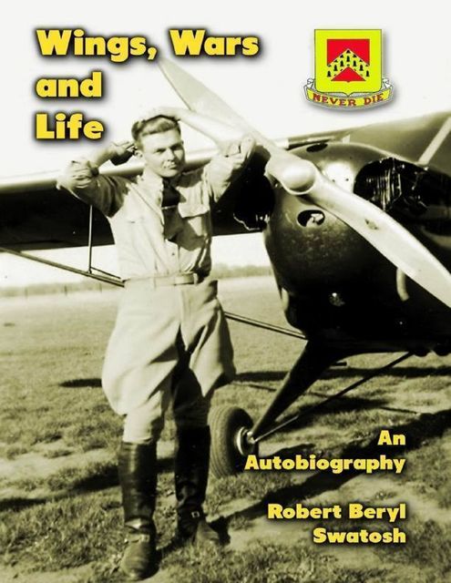 Wings, Wars and Life: An Autobiography, Robert Beryl Swatosh