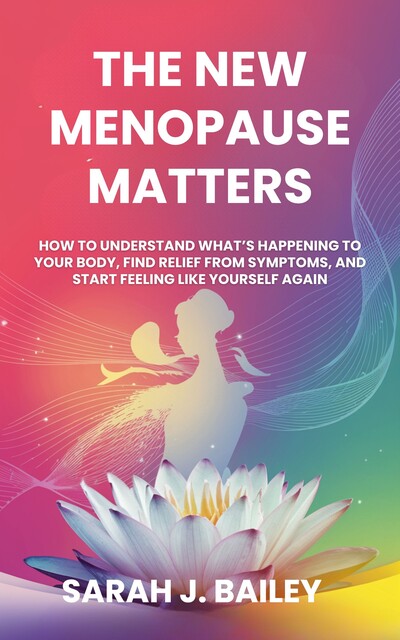 The New Menopause Matters, Sarah Bailey