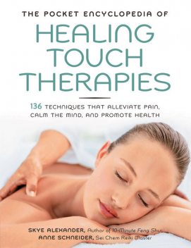 The Pocket Encyclopedia of Healing Touch Therapies, Skye Alexander, Anne Schneider
