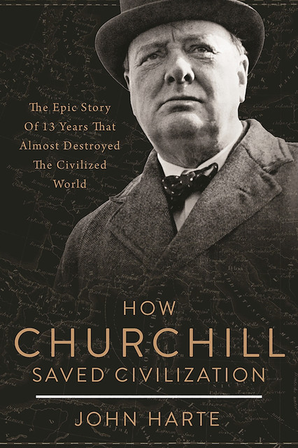 How Churchill Saved Civilization, John Harte