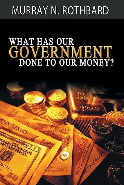 What Has Government Done to Our Money, Murray Rothbard