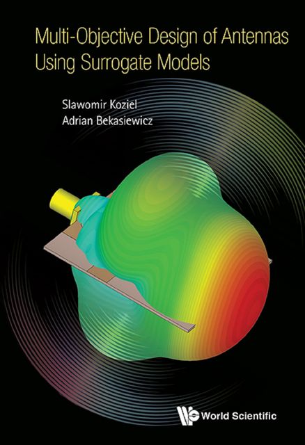Multi-Objective Design of Antennas Using Surrogate Models, Slawomir Koziel, Adrian Bekasiewicz