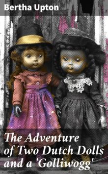 The Adventure of Two Dutch Dolls and a 'Golliwogg, Bertha Upton