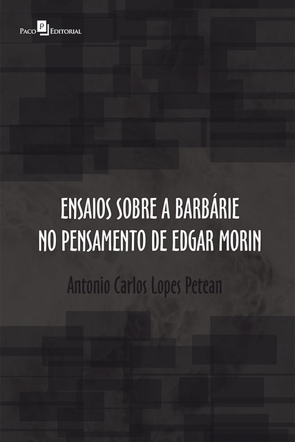 Ensaios sobre a barbárie no pensamento de Edgar Morin, Antonio Carlos Lopes Petean