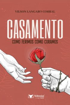 Casamento: Como Ferimos, Como Curamos, Vilson Langaro Corral