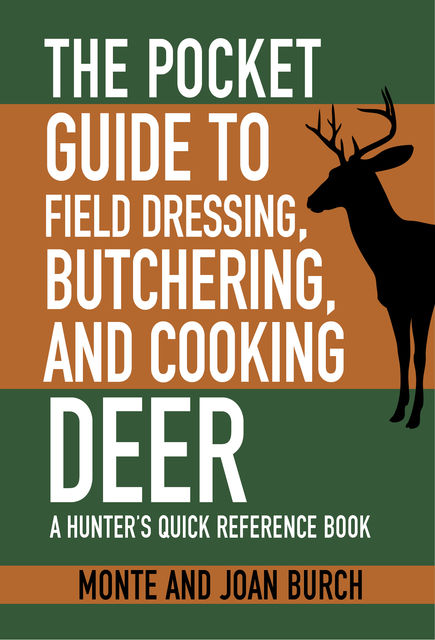 The Pocket Guide to Field Dressing, Butchering, and Cooking Deer, Monte Burch, Joan Burch