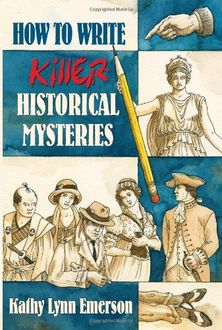 How to Write Killer Historical Mysteries, Kathy Lynn Emerson