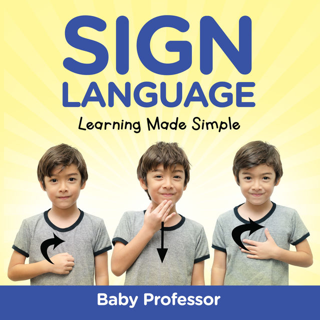 Sign Language Workbook for Kids – Learning Made Simple, Baby Professor
