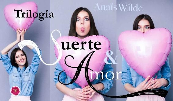 Suerte y amor (Trilogía completa), Anaïs Wilde