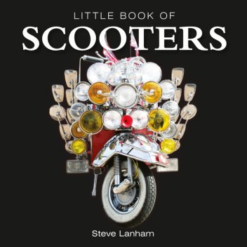 Little Book of Scooters, Steve Lanham