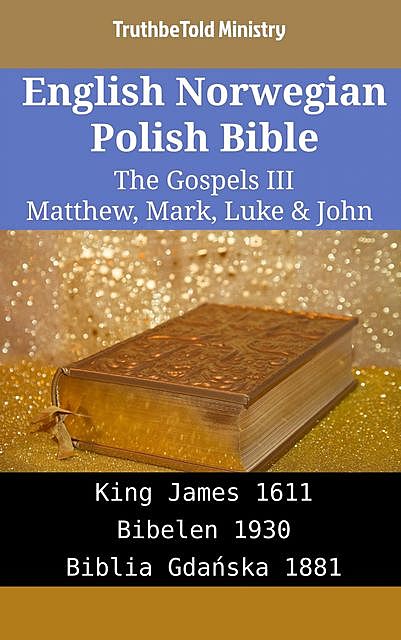 English Norwegian Polish Bible – The Gospels IV – Matthew, Mark, Luke & John, Truthbetold Ministry