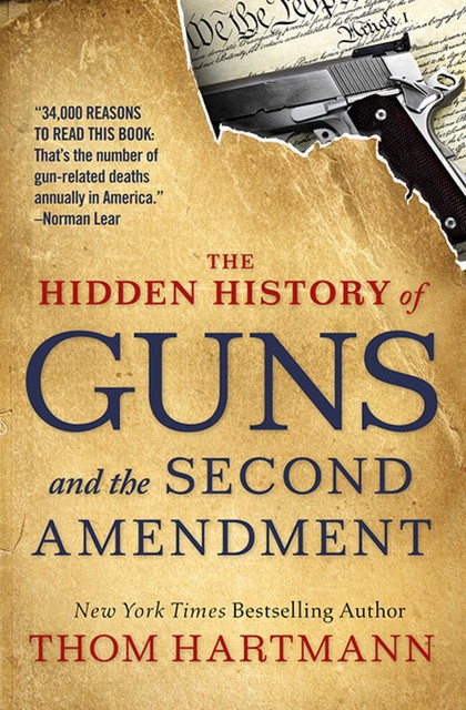 The Hidden History of Guns and the Second Amendment, Thom Hartmann