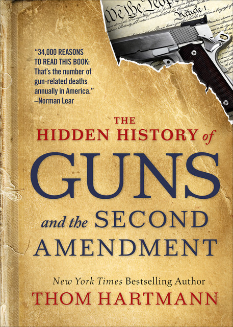 The Hidden History of Guns and the Second Amendment, Thom Hartmann