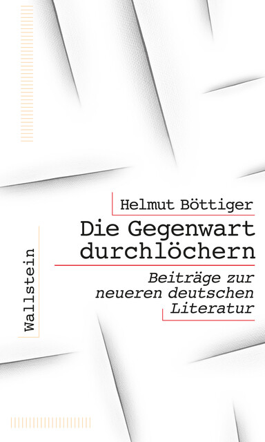 Die Gegenwart durchlöchern, Helmut Böttiger