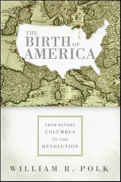 The Birth of America, William R. Polk