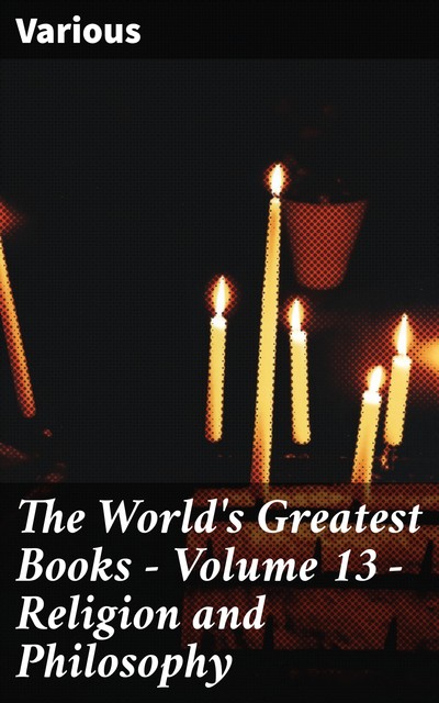 The World's Greatest Books — Volume 13 — Religion and Philosophy, Various
