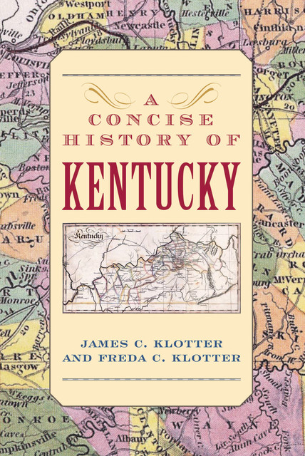 A Concise History of Kentucky, Freda C.Klotter, James C.Klotter