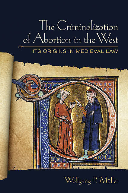 The Criminalization of Abortion in the West, Wolfgang P. Müller