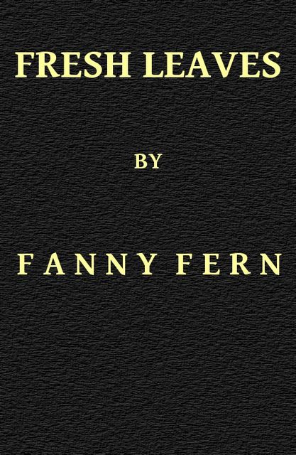 Fresh Leaves (Illustrated), Fanny Fern