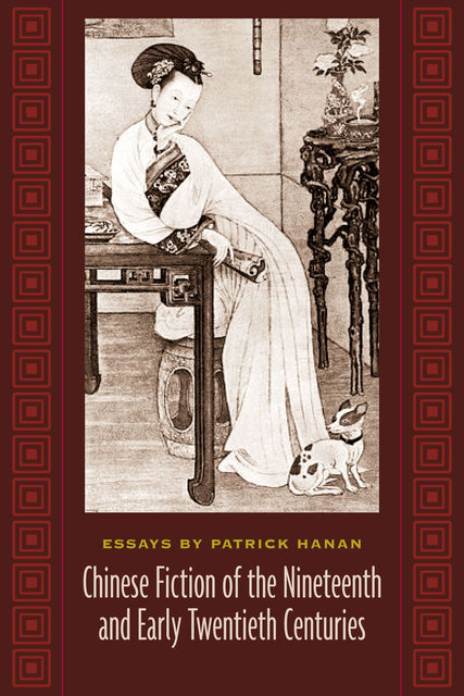 Chinese Fiction of the Nineteenth and Early Twentieth Centuries, Patrick Hanan
