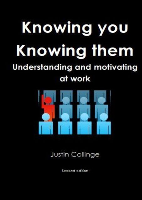 Knowing You, Knowing Them: Understanding And Movtivating At Work, Justin Collinge