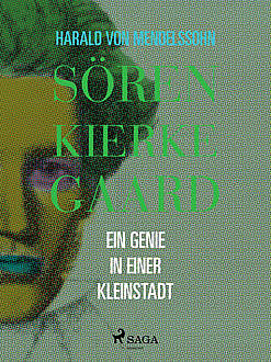 Søren Kierkegaard. Ein Genie in einer Kleinstadt, Harald von Mendelssohn