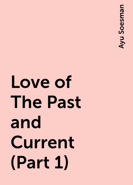 Love of The Past and Current (Part 1), Ayu Soesman