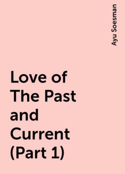 Love of The Past and Current (Part 1), Ayu Soesman