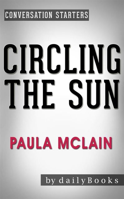 Circling the Sun: A Novel by Paula McLain | Conversation Starters, dailyBooks