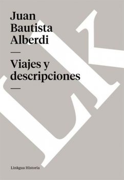 Viajes y descripciones, Juan Bautista Alberdi