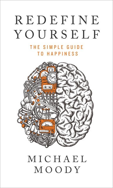Redefine Yourself: The Simple Guide to Happiness, Michael Moody
