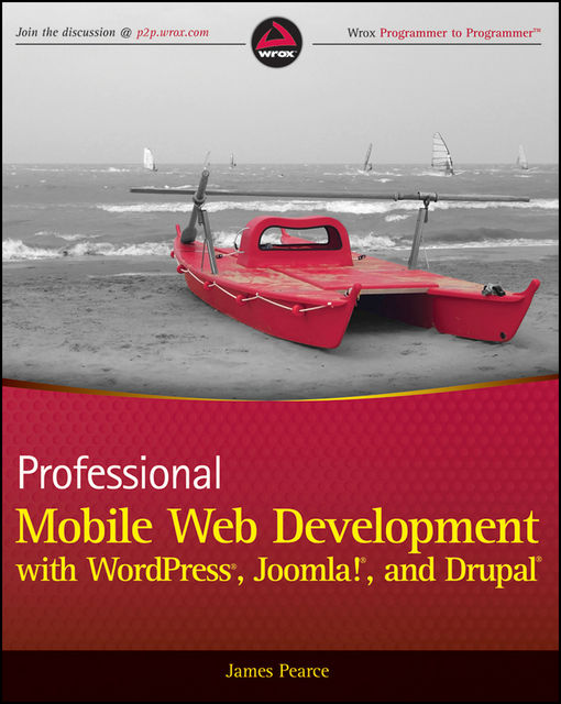 Professional Mobile Web Development with WordPress, Joomla! and Drupal, James Pearce