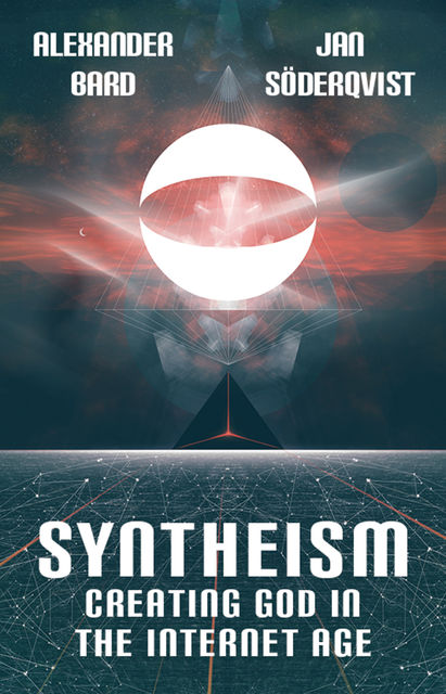 Syntheism – Creating God in the Internet Age, Alexander Bard, Jan Soderqvist