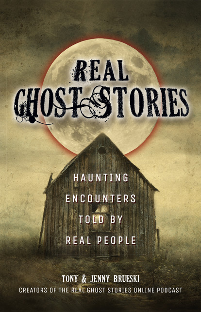 Real Ghost Stories, Jenny Brueski, Tony Brueski