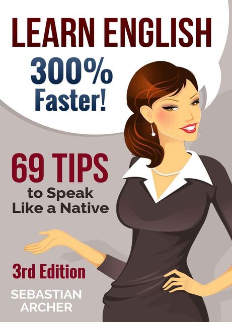 Learn English: 300% Faster – 69 English Tips to Speak English Like a Native English Speaker! (English, Learn English, Learn English for Kids, Learn English… English Speaking Tips, English Tip), Sebastian Archer