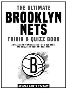 The Ultimate Brooklyn Nets Trivia & Quizz Book, Sports Trivia Station