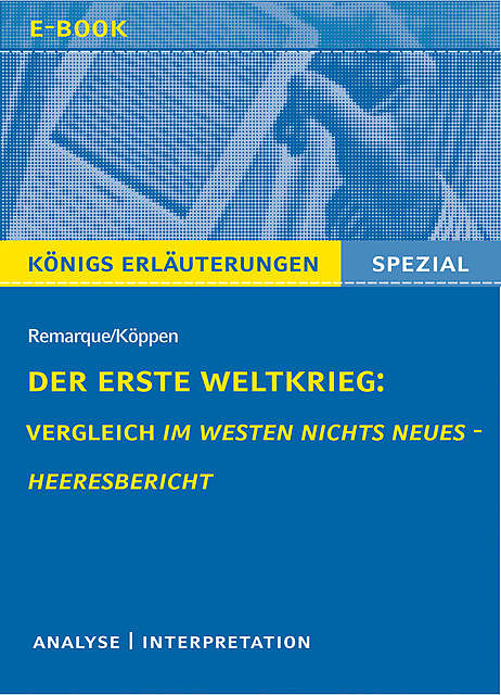 Der Erste Weltkrieg: Vergleich Im Westen nichts Neues – Heeresbericht, Erich Maria Remarque, Edlef Köppen, Rüdiger Bernhardt