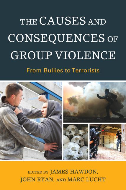 The Causes and Consequences of Group Violence, John Ryan, Marc Lucht, Edited by James Hawdon