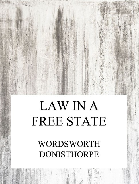 Law in a free state, Wordsworth Donisthorpe