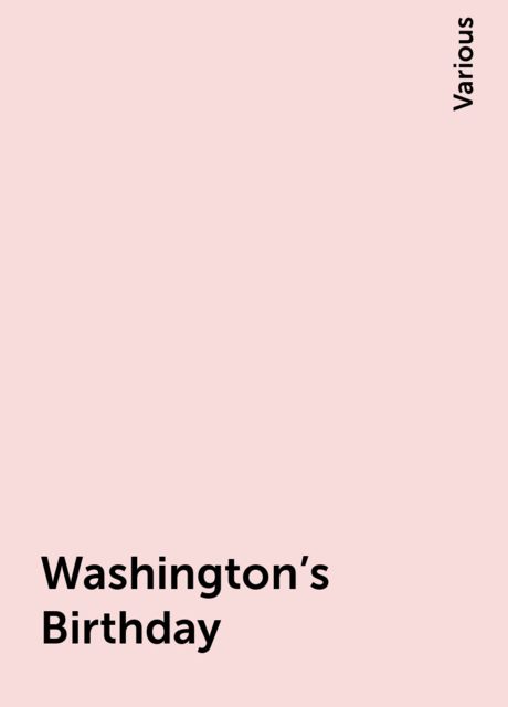 Washington's Birthday, Various
