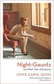 Night-Gaunts and Other Tales of Suspense, Joyce Carol Oates