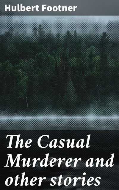 The Casual Murderer and other stories, Hulbert Footner
