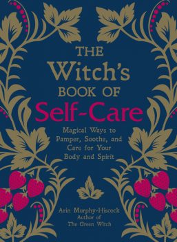 The Witch's Book of Self-Care, Arin Murphy-Hiscock
