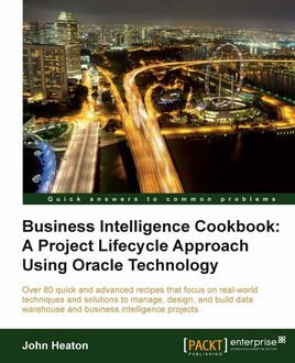 Business Intelligence Cookbook: A Project Lifecycle Approach Using Oracle Technology, John Heaton