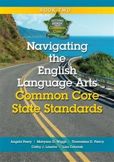 Navigating the English Language Arts Common Core State Standards, Angela Peery