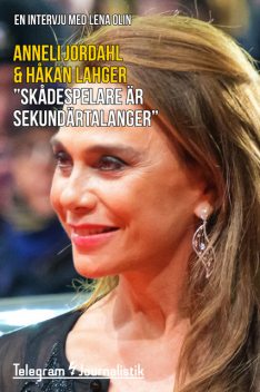 «Skådespelare är sekundärtalanger», Håkan Lahger, Anneli Jordahl