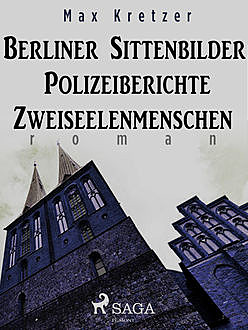 Berliner Sittenbilder. Polizeiberichte. Zweiseelenmenschen, Max Kretzer